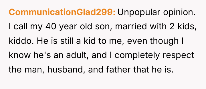 CommunicationGlad299 Unpopular opinion. I call my 40 year old son,...