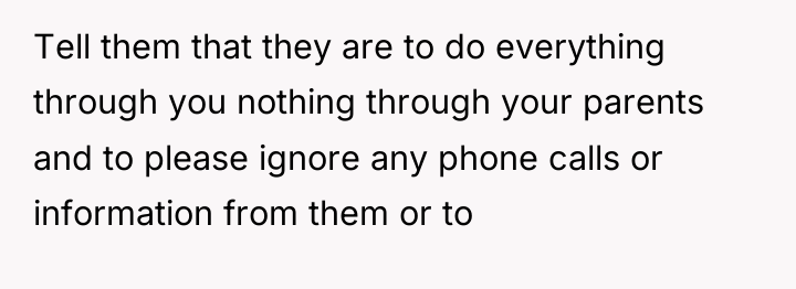 Tell them that they are to do everything through you...