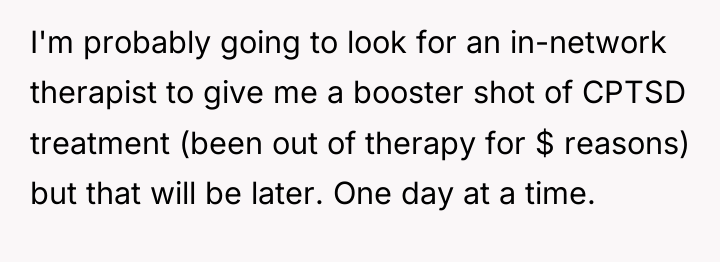 I'm probably going to look for an in-network therapist to...