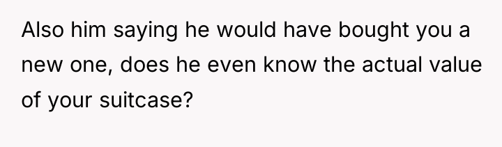 Also him saying he would have bought you a new...