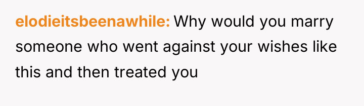 elodieitsbeenawhile Why would you marry someone who went against your...