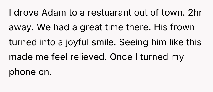 I drove Adam to a restuarant out of town. 2hr...