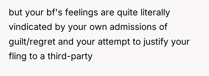 but your bf's feelings are quite literally vindicated by your...