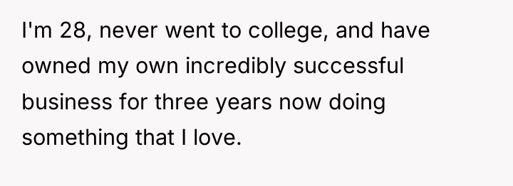 I'm 28, never went to college, and have owned my...