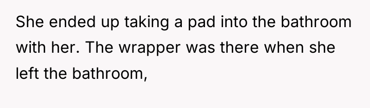 She ended up taking a pad into the bathroom with...