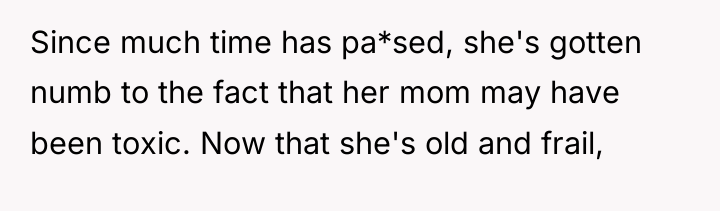 Since much time has pa*sed, she's gotten numb to the...