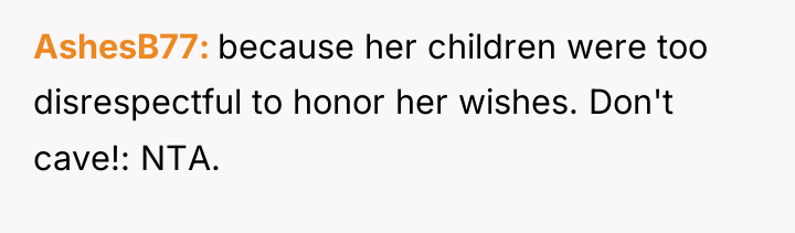 AshesB77 because her children were too disrespectful to honor her...