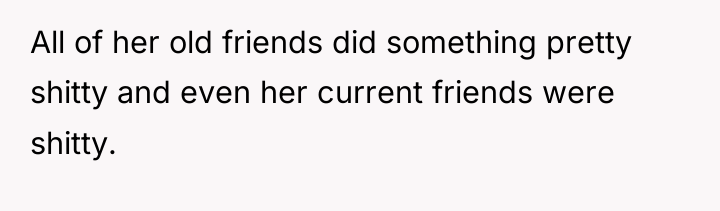 All of her old friends did something pretty shitty and...