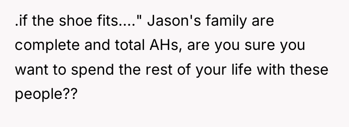 .if the shoe fits...." Jason's family are complete and total...