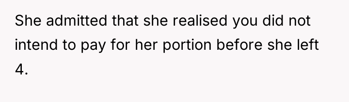 She admitted that she realised you did not intend to...