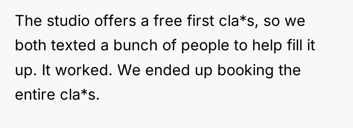 The studio offers a free first cla*s, so we both...