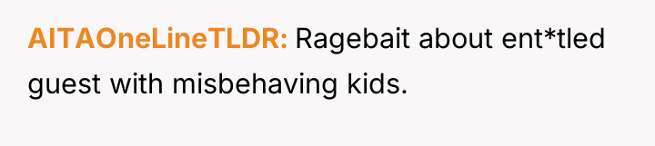 AITAOneLineTLDR Ragebait about ent*tled guest with misbehaving kids.