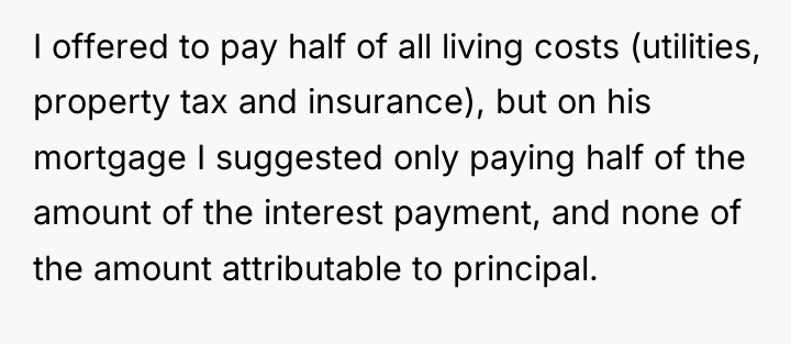 I offered to pay half of all living costs (utilities,...