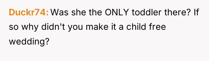 Duckr74 Was she the ONLY toddler there? If so why...