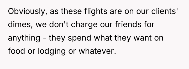 Obviously, as these flights are on our clients' dimes, we...
