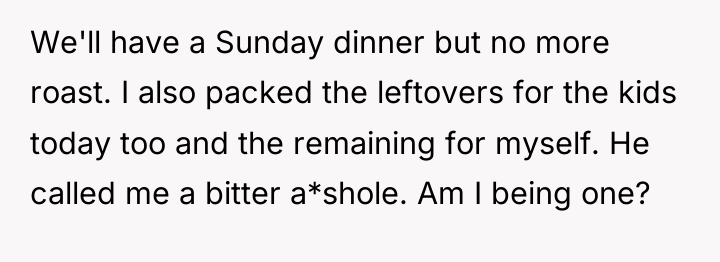 We'll have a Sunday dinner but no more roast. I...