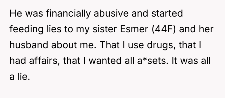 He was financially abusive and started feeding lies to my...