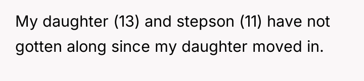 My daughter (13) and stepson (11) have not gotten along...