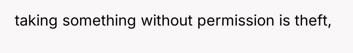 taking something without permission is theft,