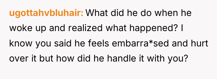 ugottahvbluhair What did he do when he woke up and...