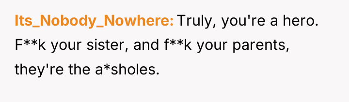 Its_Nobody_Nowhere Truly, you're a hero. F**k your sister, and f**k...