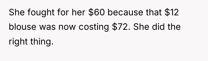 She fought for her $60 because that $12 blouse was...