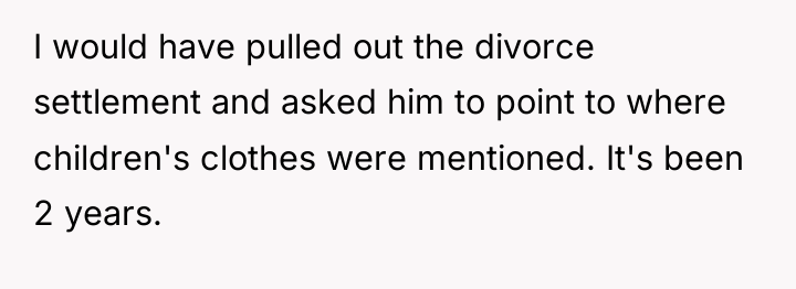 I would have pulled out the divorce settlement and asked...