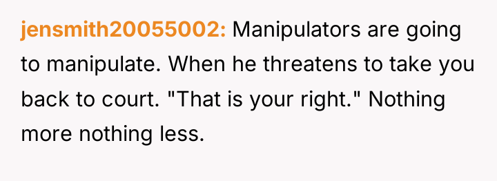 jensmith20055002 Manipulators are going to manipulate. When he threatens to...