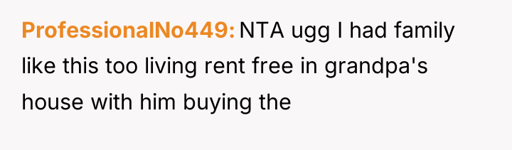 ProfessionalNo449 NTA ugg I had family like this too living...