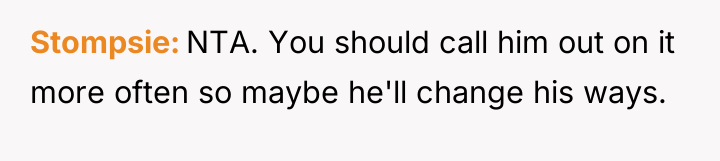 Stompsie NTA. You should call him out on it more...