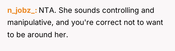 n_jobz_ NTA. She sounds controlling and manipulative, and you're correct...