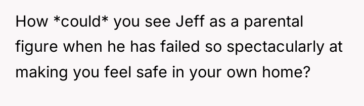 How *could* you see Jeff as a parental figure when...