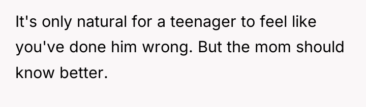 It's only natural for a teenager to feel like you've...
