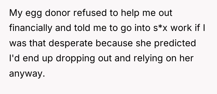 My egg donor refused to help me out financially and...