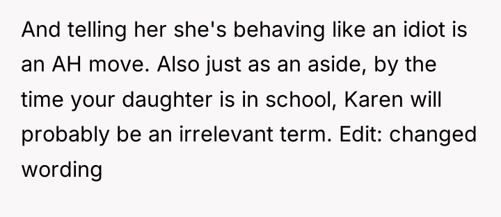 And telling her she's behaving like an idiot is an...