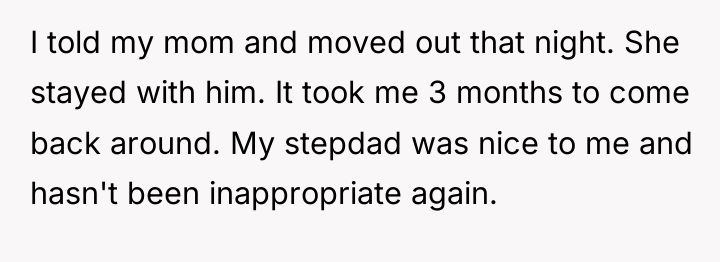 I told my mom and moved out that night. She...
