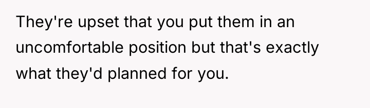They're upset that you put them in an uncomfortable position...