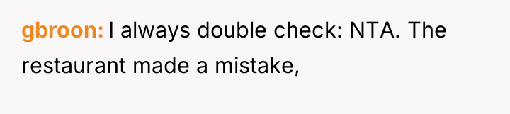 gbroon I always double check: NTA. The restaurant made a...