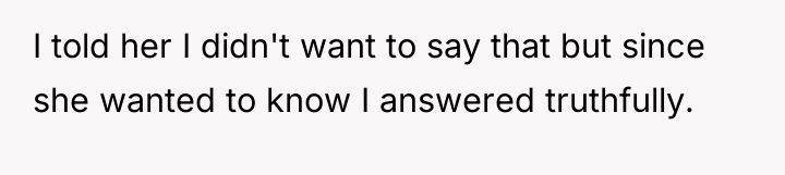 I told her I didn't want to say that but...