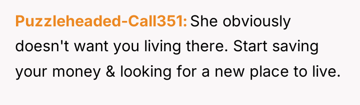 Puzzleheaded-Call351 She obviously doesn't want you living there. Start saving...