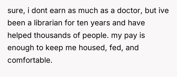 sure, i dont earn as much as a doctor, but...