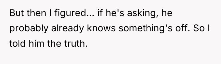 But then I figured... if he's asking, he probably already...