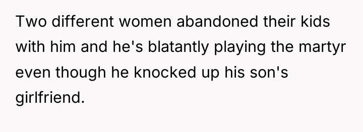 Two different women abandoned their kids with him and he's...