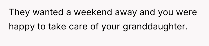 They wanted a weekend away and you were happy to...