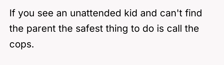 If you see an unattended kid and can't find the...