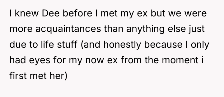 I knew Dee before I met my ex but we...