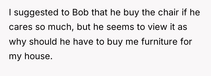 I suggested to Bob that he buy the chair if...