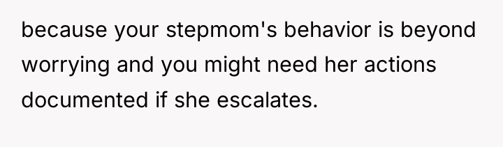 because your stepmom's behavior is beyond worrying and you might...