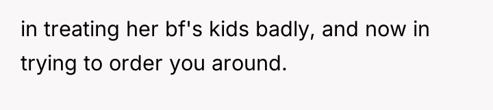 in treating her bf's kids badly, and now in trying...