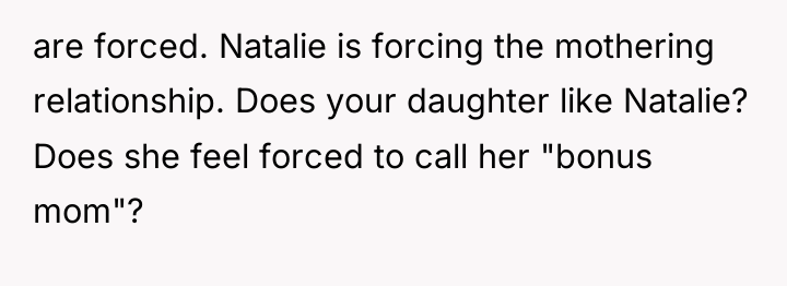 are forced. Natalie is forcing the mothering relationship. Does your...